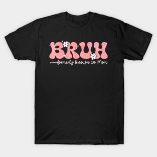 Funny Bruh Formerly Known As Mom T-Shirt